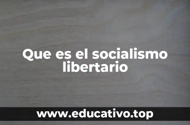 Que es el socialismo libertario