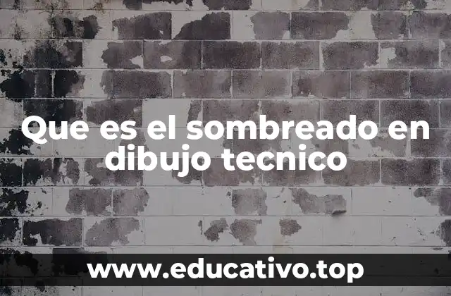 La importancia del sombreado en la comunicación gráfica técnica