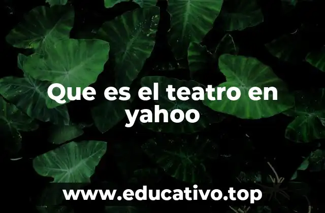 Que es el teatro en yahoo