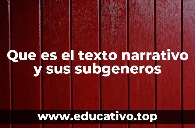 Que es el texto narrativo y sus subgeneros