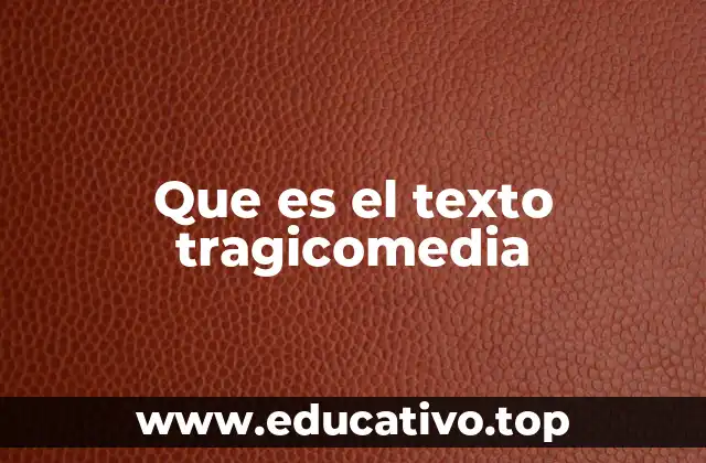 Que es el texto tragicomedia