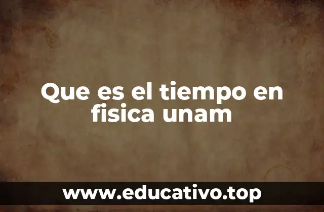 Que es el tiempo en fisica unam