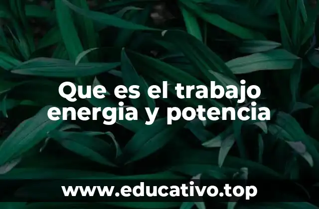 Que es el trabajo energia y potencia