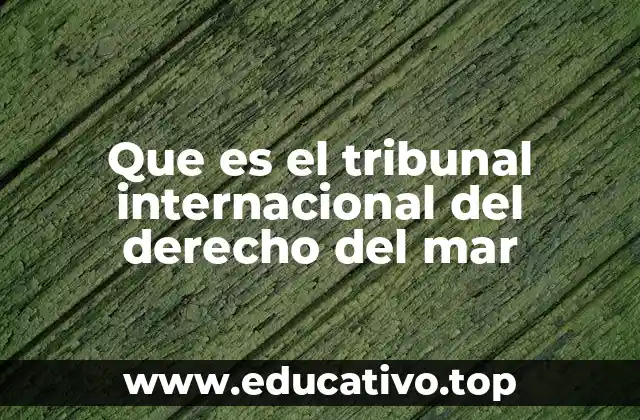 Que es el tribunal internacional del derecho del mar