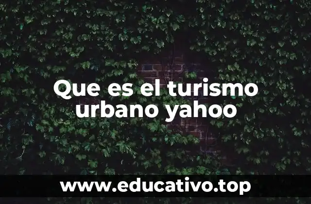 Que es el turismo urbano yahoo