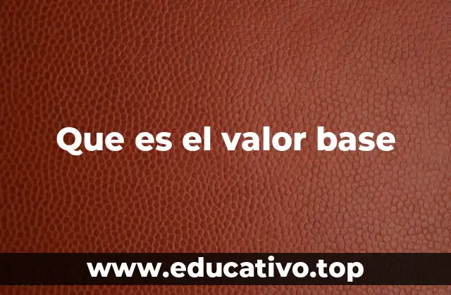 Que es el valor base