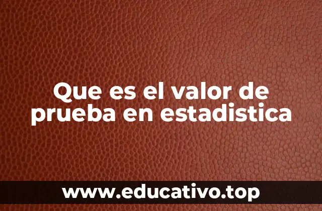 Que es el valor de prueba en estadistica