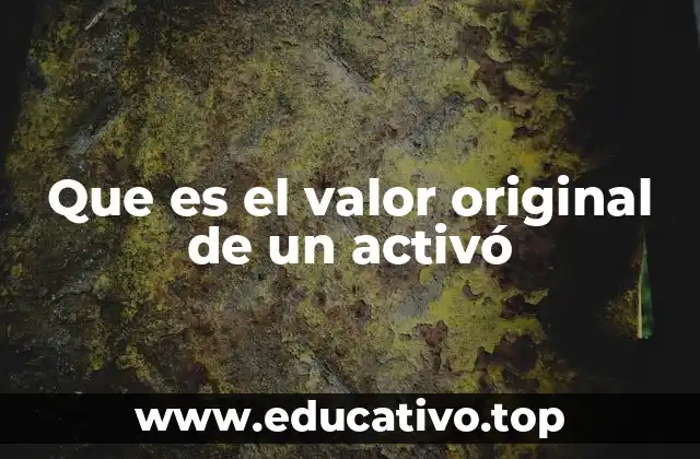 Que es el valor original de un activó