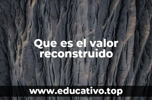 Que es el valor reconstruido