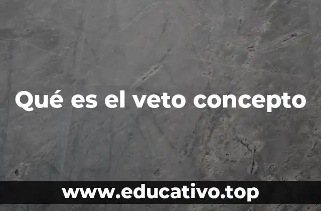 Qué es el veto concepto