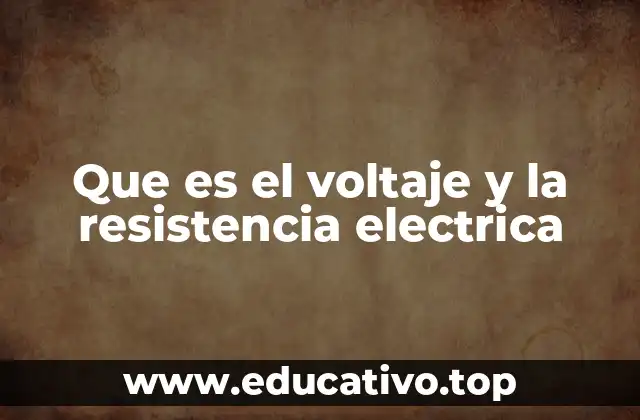 Que es el voltaje y la resistencia electrica