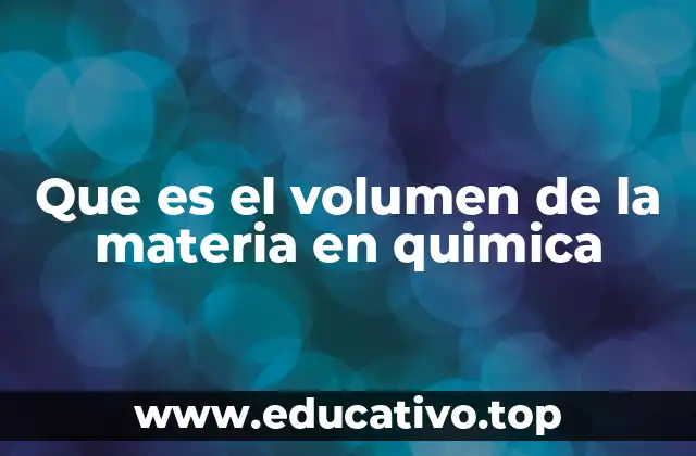 Que es el volumen de la materia en quimica