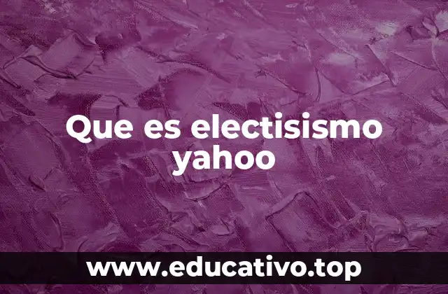 Que es electisismo yahoo
