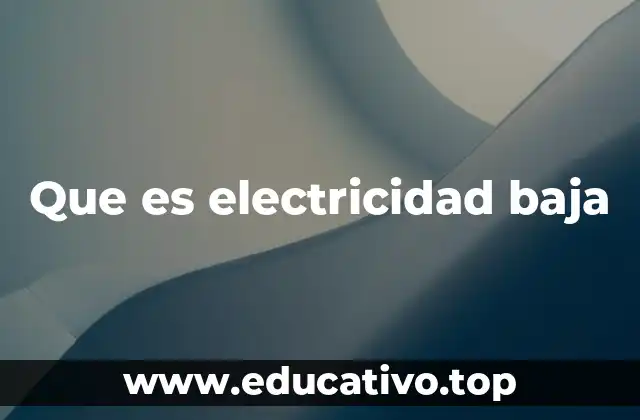 Que es electricidad baja