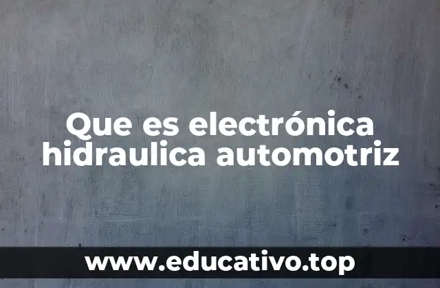 Que es electrónica hidraulica automotriz