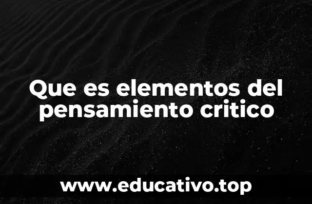 Que es elementos del pensamiento critico