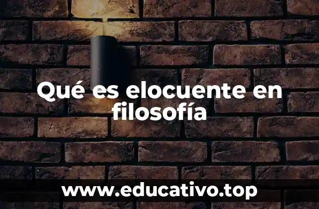 Qué es elocuente en filosofía