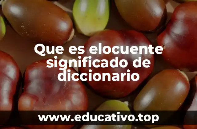 Que es elocuente significado de diccionario