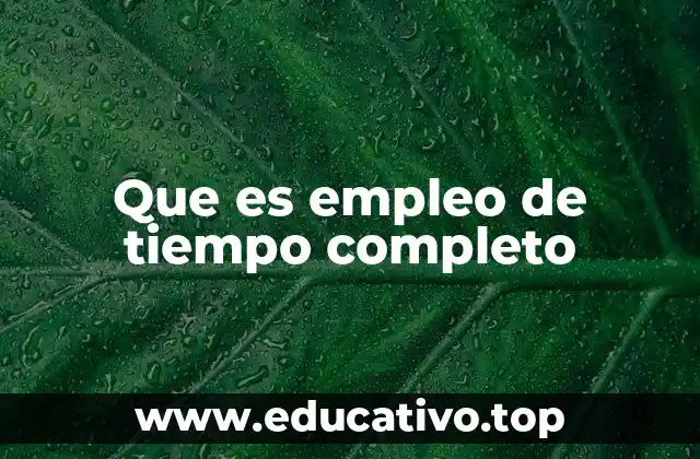 Que es empleo de tiempo completo
