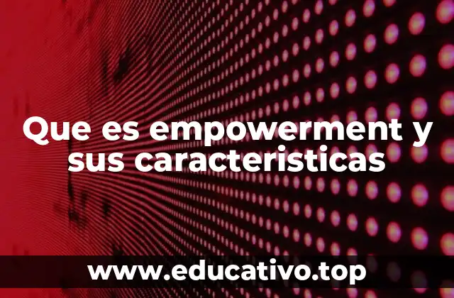 El empowerment como herramienta para el crecimiento personal y colectivo