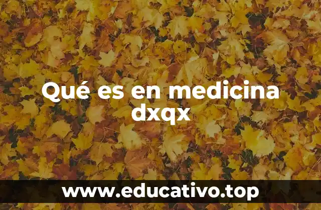Qué es en medicina dxqx
