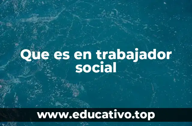 Que es en trabajador social