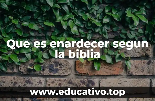 Que es enardecer segun la biblia