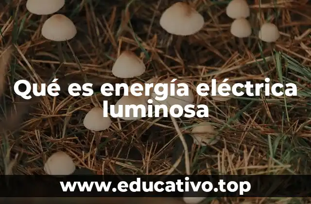 Qué es energía eléctrica luminosa