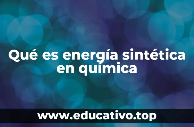 Qué es energía sintética en química