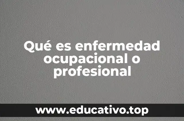 Qué es enfermedad ocupacional o profesional