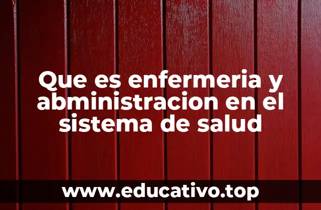 Que es enfermeria y abministracion en el sistema de salud