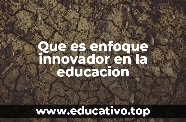Que es enfoque innovador en la educacion