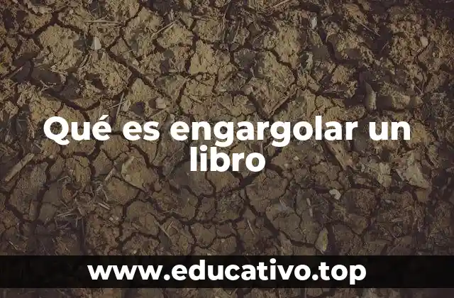 Qué es engargolar un libro