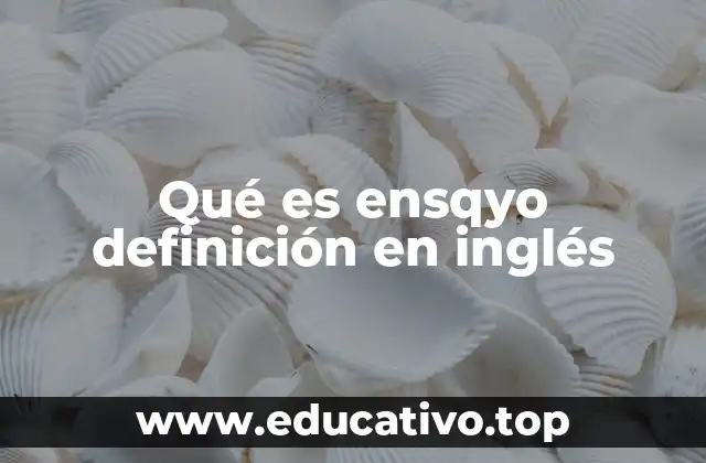 Qué es ensqyo definición en inglés