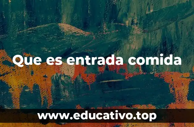 Que es entrada comida