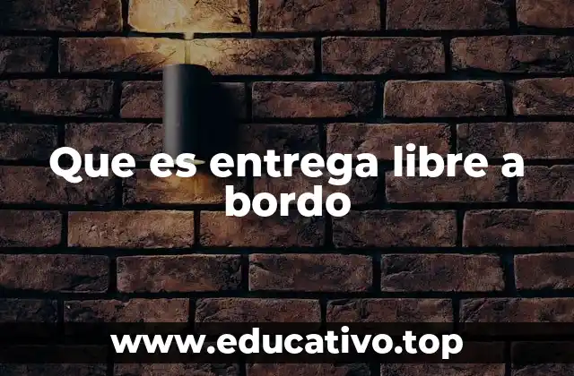 Que es entrega libre a bordo