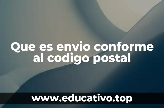 Que es envio conforme al codigo postal