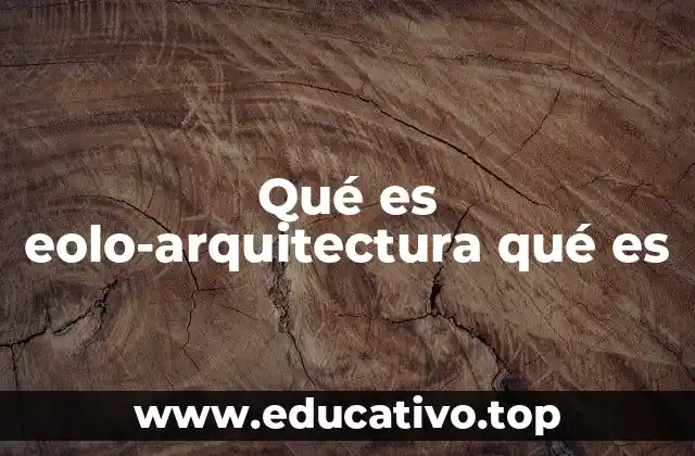 Qué es eolo-arquitectura qué es