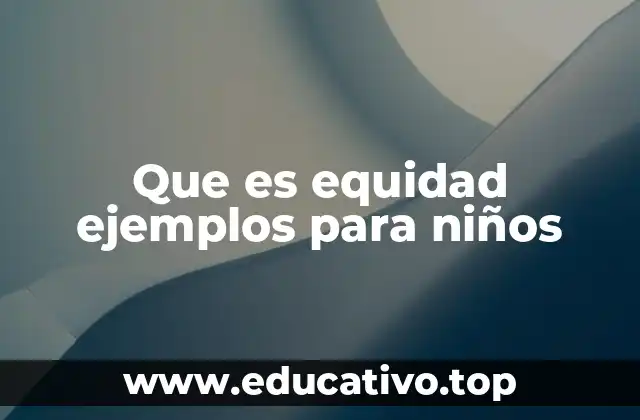 Que es equidad ejemplos para niños