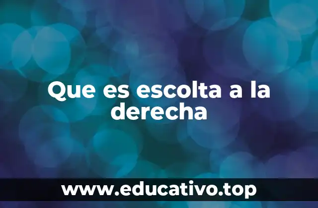 Que es escolta a la derecha