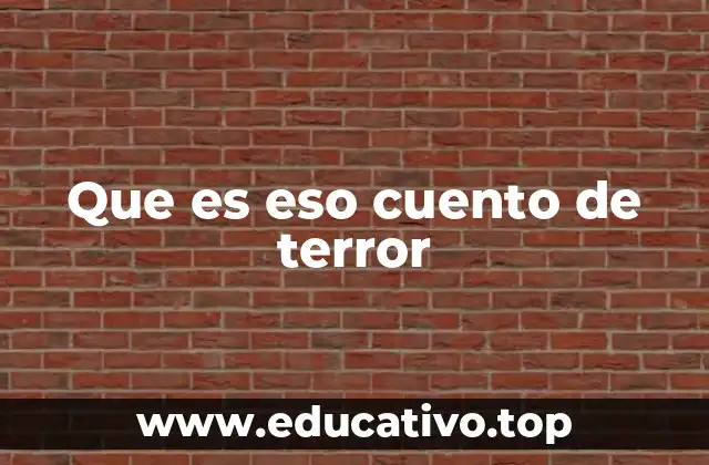 Que es eso cuento de terror