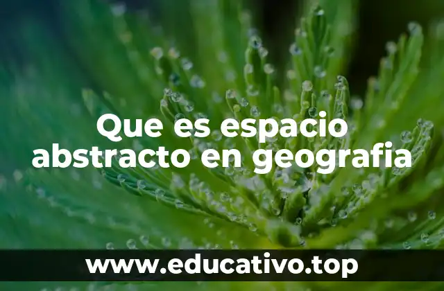 Que es espacio abstracto en geografia