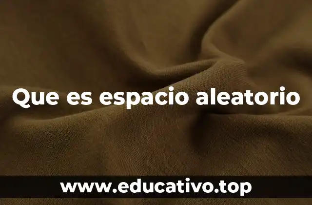 Que es espacio aleatorio
