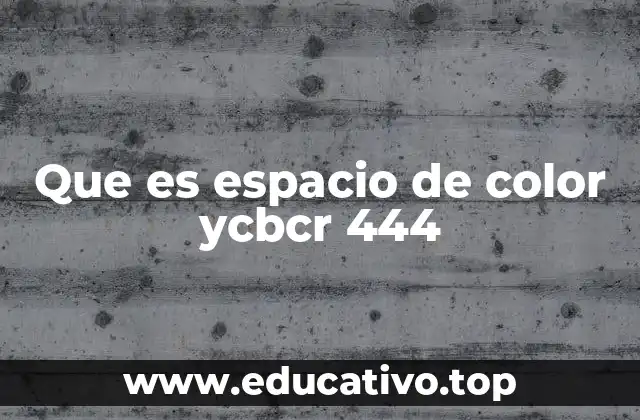 Que es espacio de color ycbcr 444