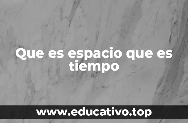 Que es espacio que es tiempo