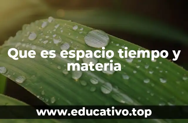 Cómo se entrelazan el espacio, el tiempo y la materia en la física moderna
