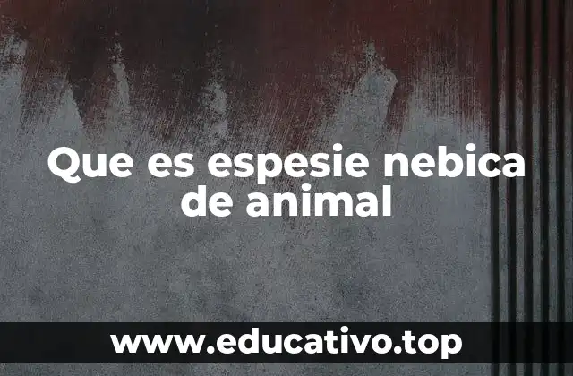 Que es espesie nebica de animal