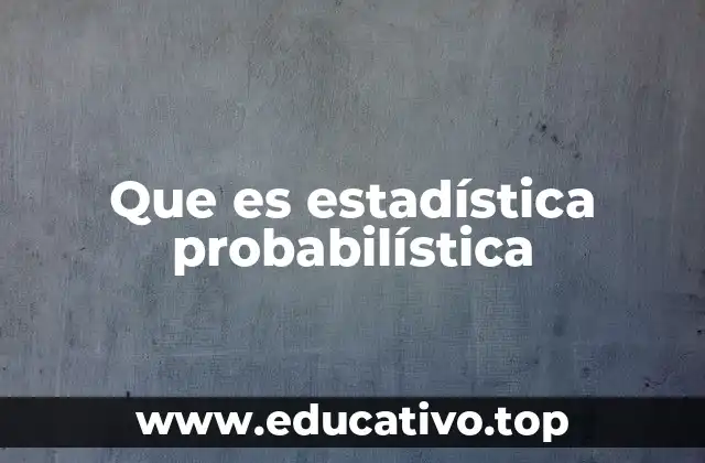 Aplicaciones prácticas de la estadística probabilística