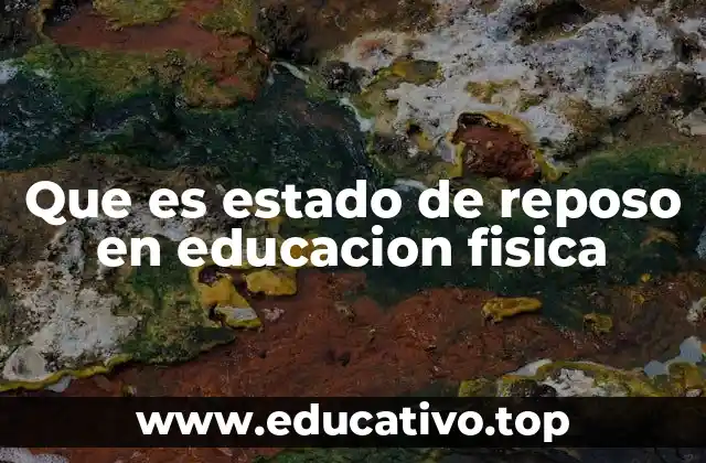 Que es estado de reposo en educacion fisica