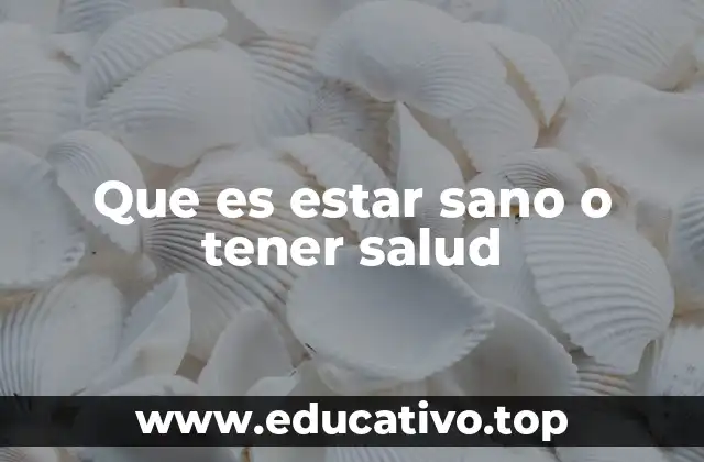 Que es estar sano o tener salud